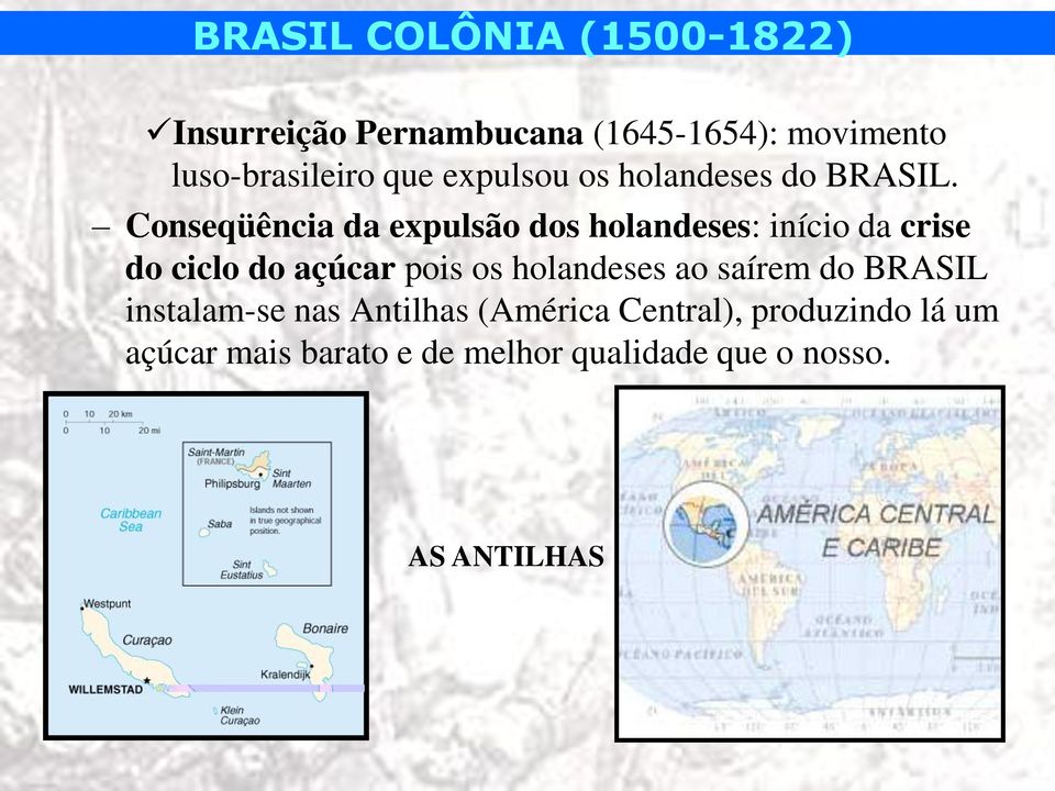 Conseqüência da expulsão dos holandeses: início da crise do ciclo do açúcar pois os