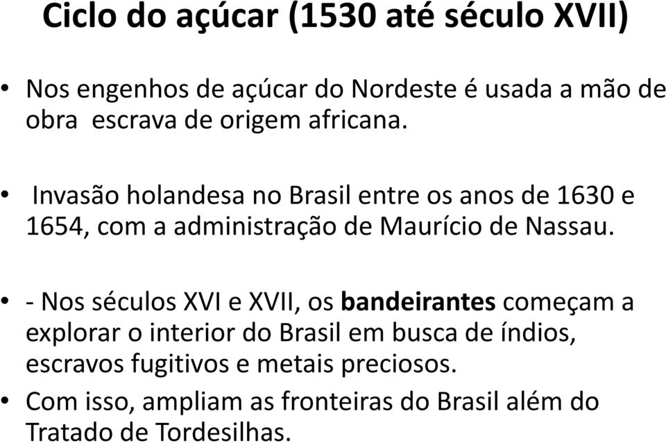 Invasão holandesa no Brasil entre os anos de 1630 e 1654, com a administração de Maurício de Nassau.