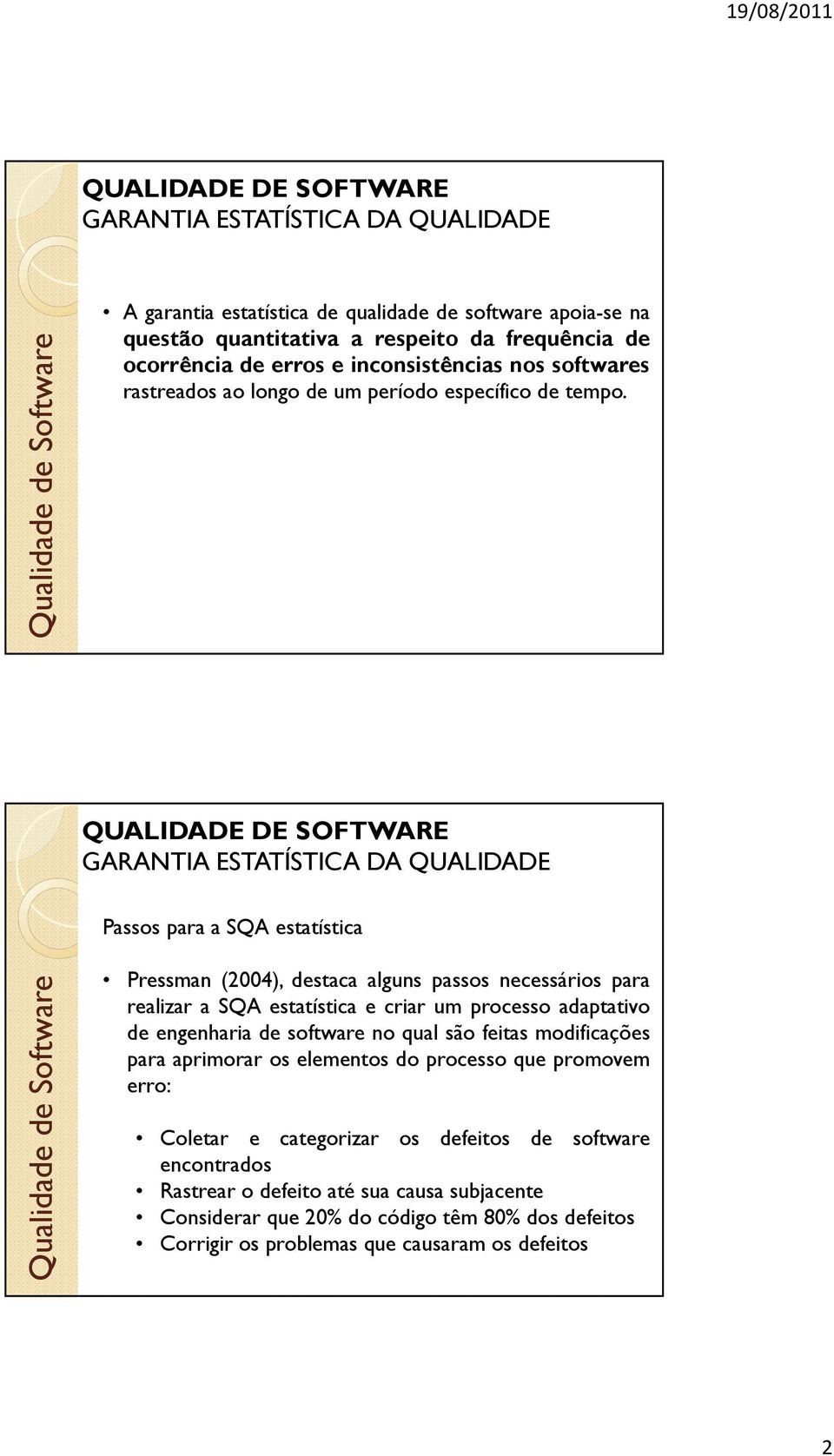 Passos para a SQA estatística Pressman (2004), destaca alguns passos necessários para realizar a SQA estatística e criar um processo adaptativo de engenharia de software