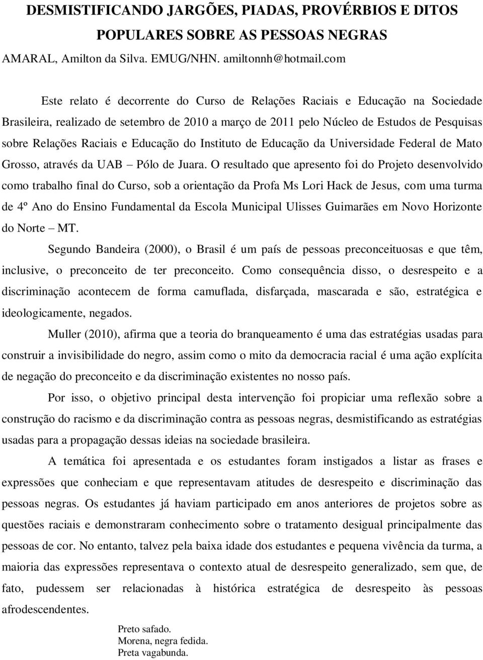 e Educação do Instituto de Educação da Universidade Federal de Mato Grosso, através da UAB Pólo de Juara.