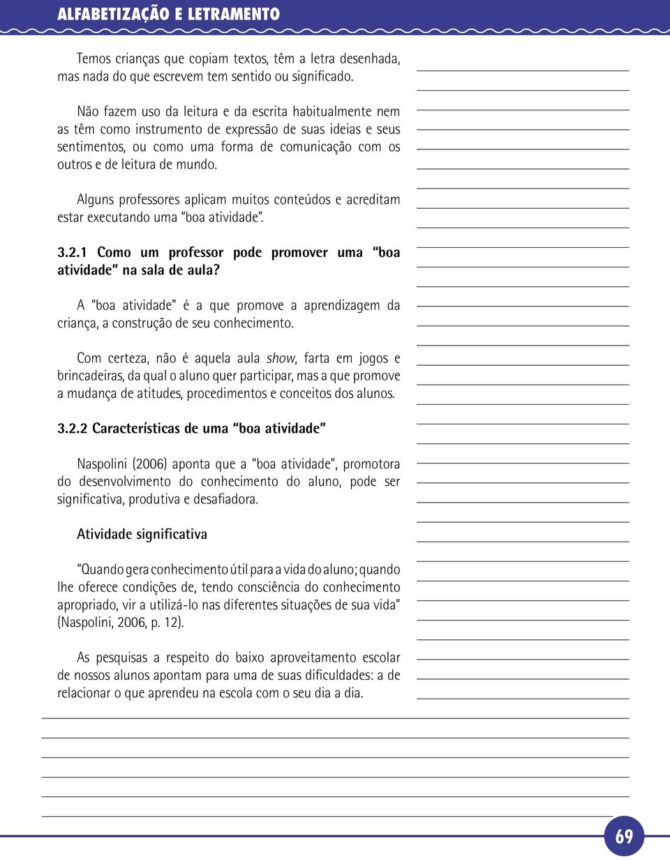 Alguns professores aplicam muitos conteúdos e acreditam estar executando uma boa atividade. 3.2.1 Como um professor pode promover uma boa atividade na sala de aula?