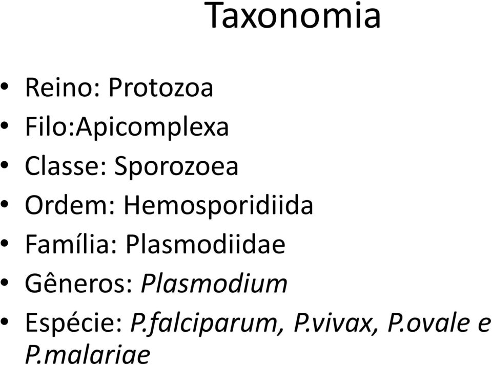 Família: Plasmodiidae Gêneros: Plasmodium