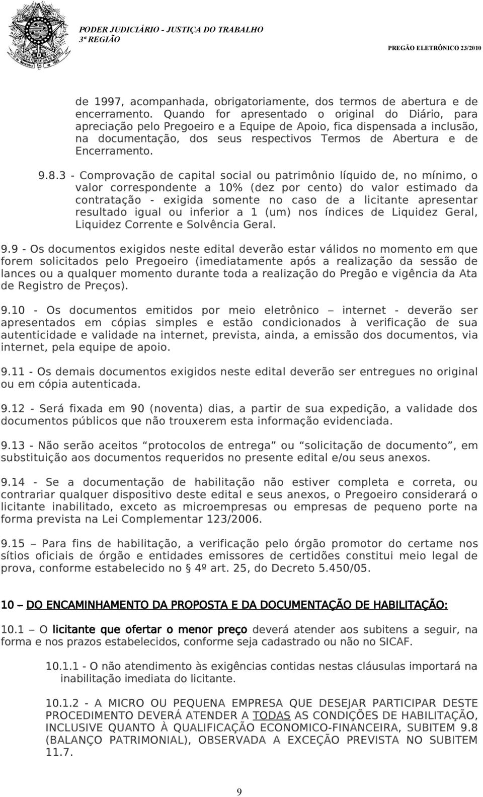 9.8.3 - Comprovação de capital social ou patrimônio líquido de, no mínimo, o valor correspondente a 10% (dez por cento) do valor estimado da contratação - exigida somente no caso de a licitante