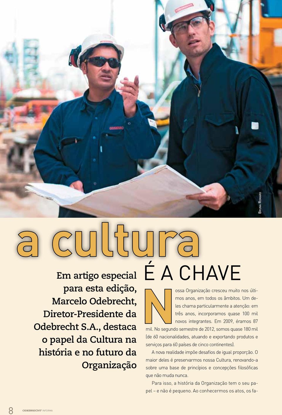 Um deles chama particularmente a atenção: em três anos, incorporamos quase 100 mil novos integrantes. Em 2009, éramos 87 mil.