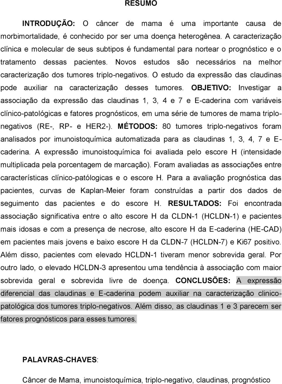 Novos estudos são necessários na melhor caracterização dos tumores triplo-negativos. O estudo da expressão das claudinas pode auxiliar na caracterização desses tumores.