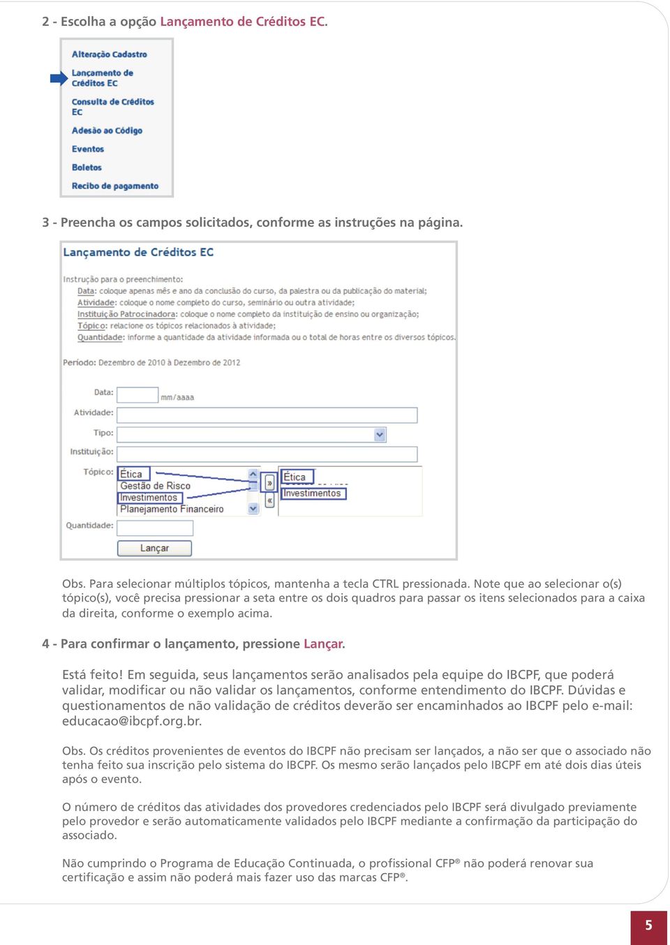 4 - Para confirmar o lançamento, pressione Lançar. Está feito!