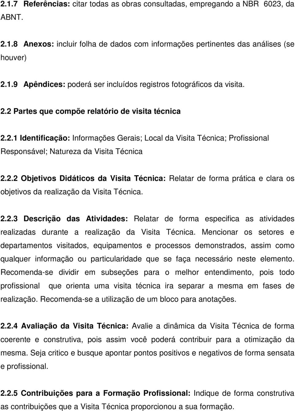 2.2.3 Descrição das Atividades: Relatar de forma especifica as atividades realizadas durante a realização da Visita Técnica.