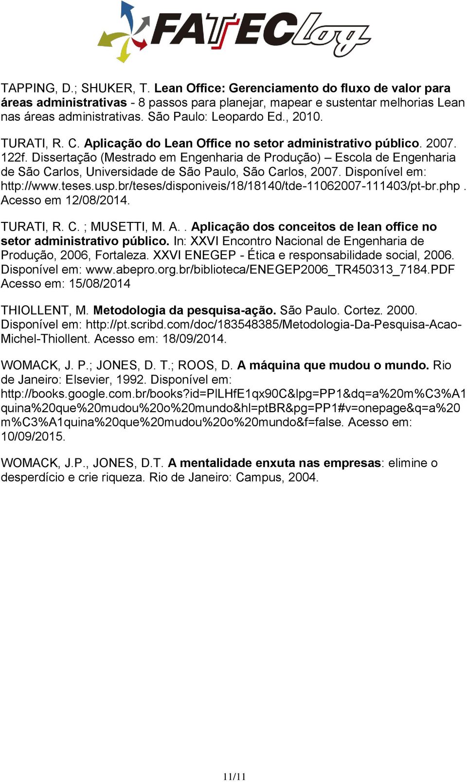 Dissertação (Mestrado em Engenharia de Produção) Escola de Engenharia de São Carlos, Universidade de São Paulo, São Carlos, 2007. Disponível em: http://www.teses.usp.