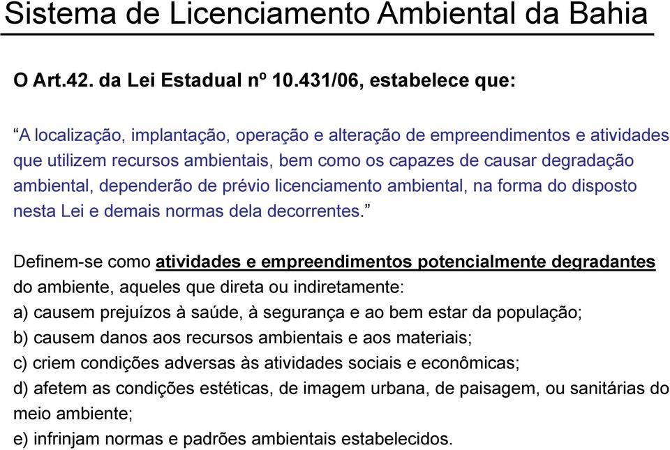 dependerão de prévio licenciamento ambiental, na forma do disposto nesta Lei e demais normas dela decorrentes.