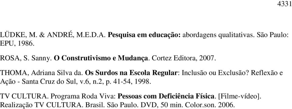 Os Surdos na Escola Regular: Inclusão ou Exclusão? Reflexão e Ação - Santa Cruz do Sul, v.6, n.2, p. 41-54, 1998.