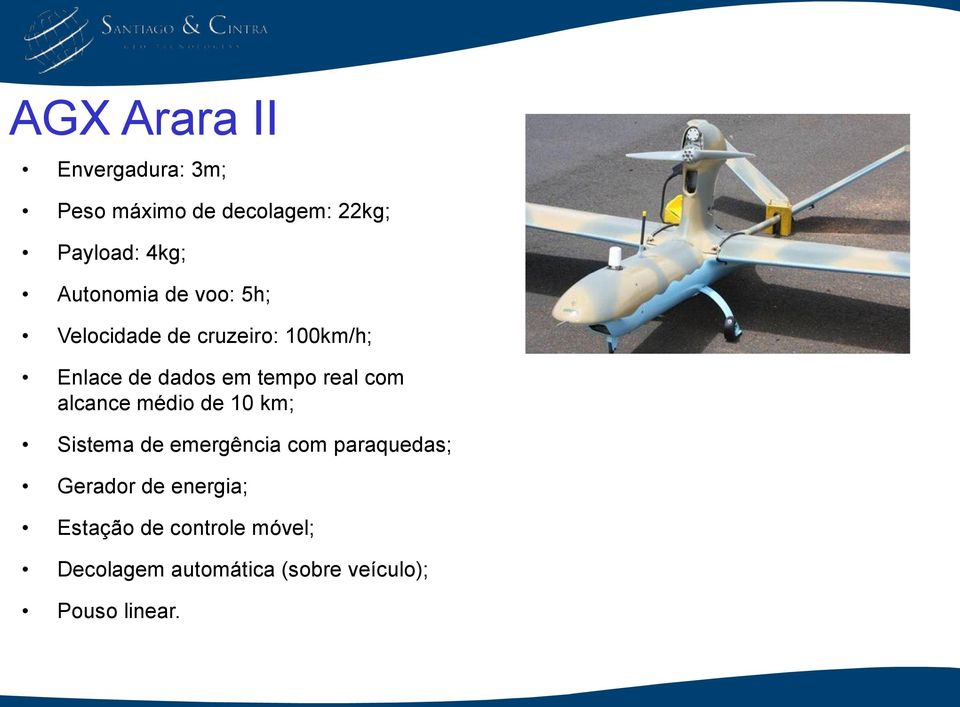 real com alcance médio de 10 km; Sistema de emergência com paraquedas; Gerador de