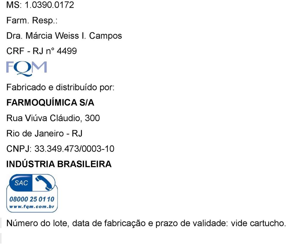 Rua Viúva Cláudio, 300 Rio de Janeiro - RJ CNPJ: 33.349.