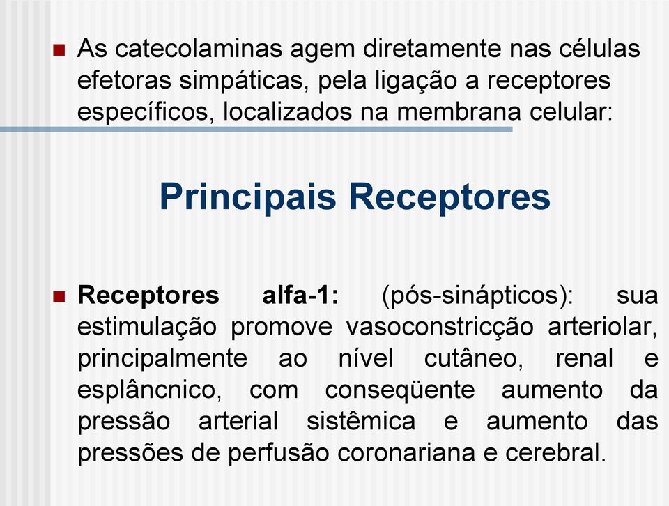 (pós-sinápticos): sua estimulação promove vasoconstricção arteriolar, principalmente ao nível cutâneo,