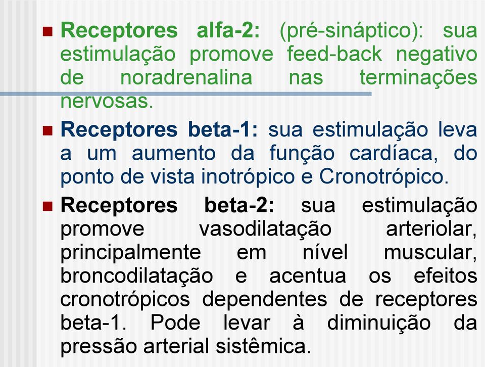 Receptores beta-2: sua estimulação promove vasodilatação arteriolar, principalmente em nível muscular, broncodilatação e