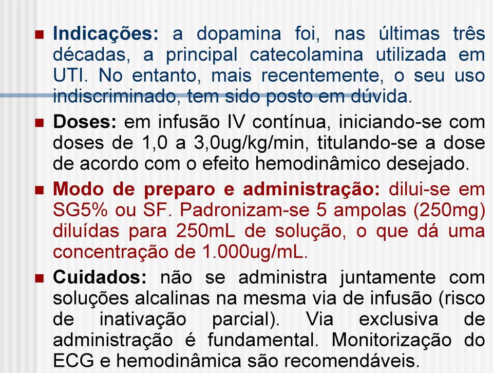 Doses: em infusão IV contínua, iniciando-se com doses de 1,0 a 3,0ug/kg/min, titulando-se a dose de acordo com o efeito hemodinâmico desejado.