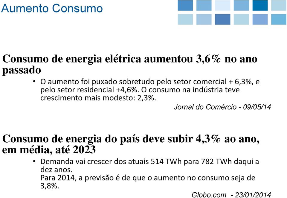Jornal do Comércio - 09/05/14 Consumo de energia do país deve subir 4,3% ao ano, em média, até 2023 Demanda vai crescer