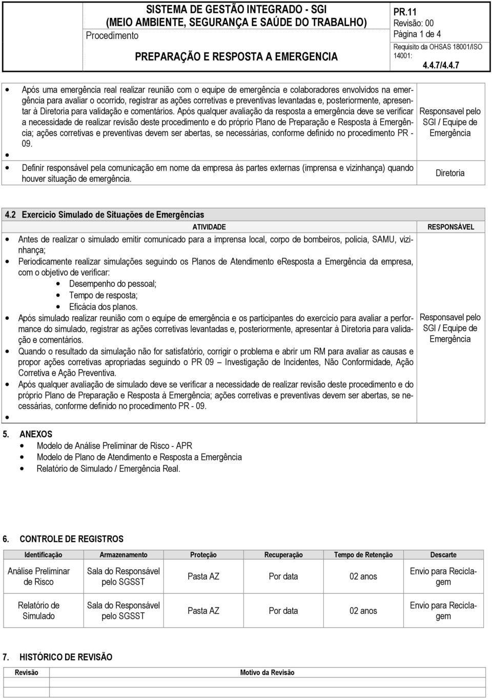 preventivas levantadas e, posteriormente, apresentar à Diretoria para validação e comentários.