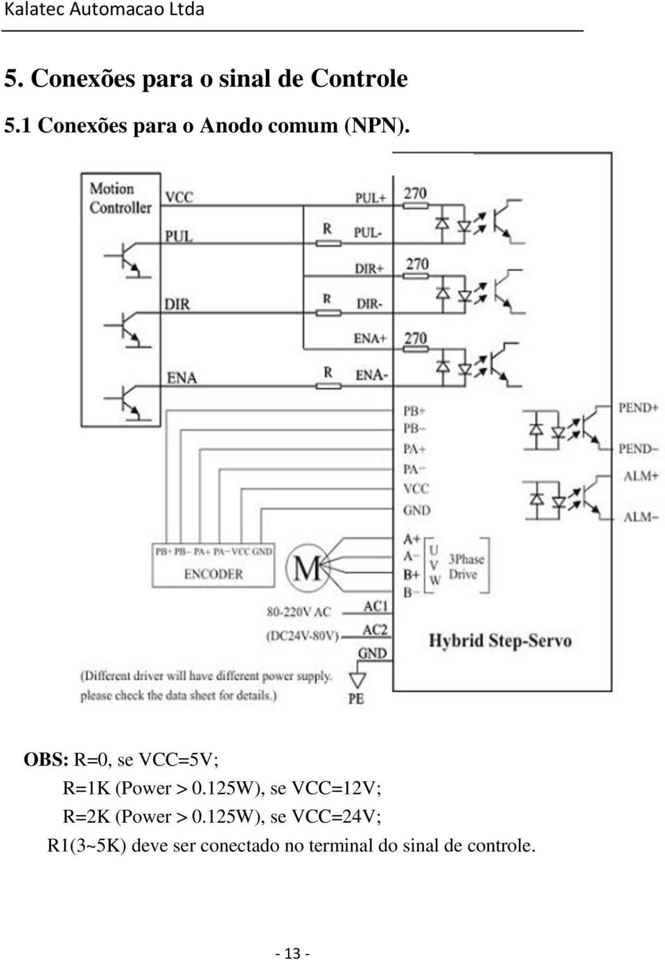 OBS: R=0, se VCC=5V; R=1K (Power > 0.