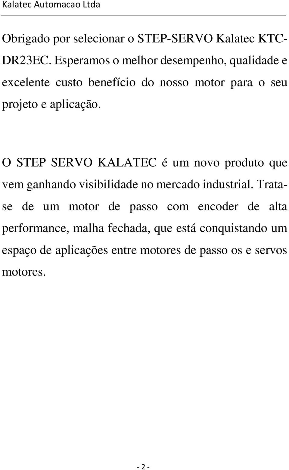 aplicação. O STEP SERVO KALATEC é um novo produto que vem ganhando visibilidade no mercado industrial.