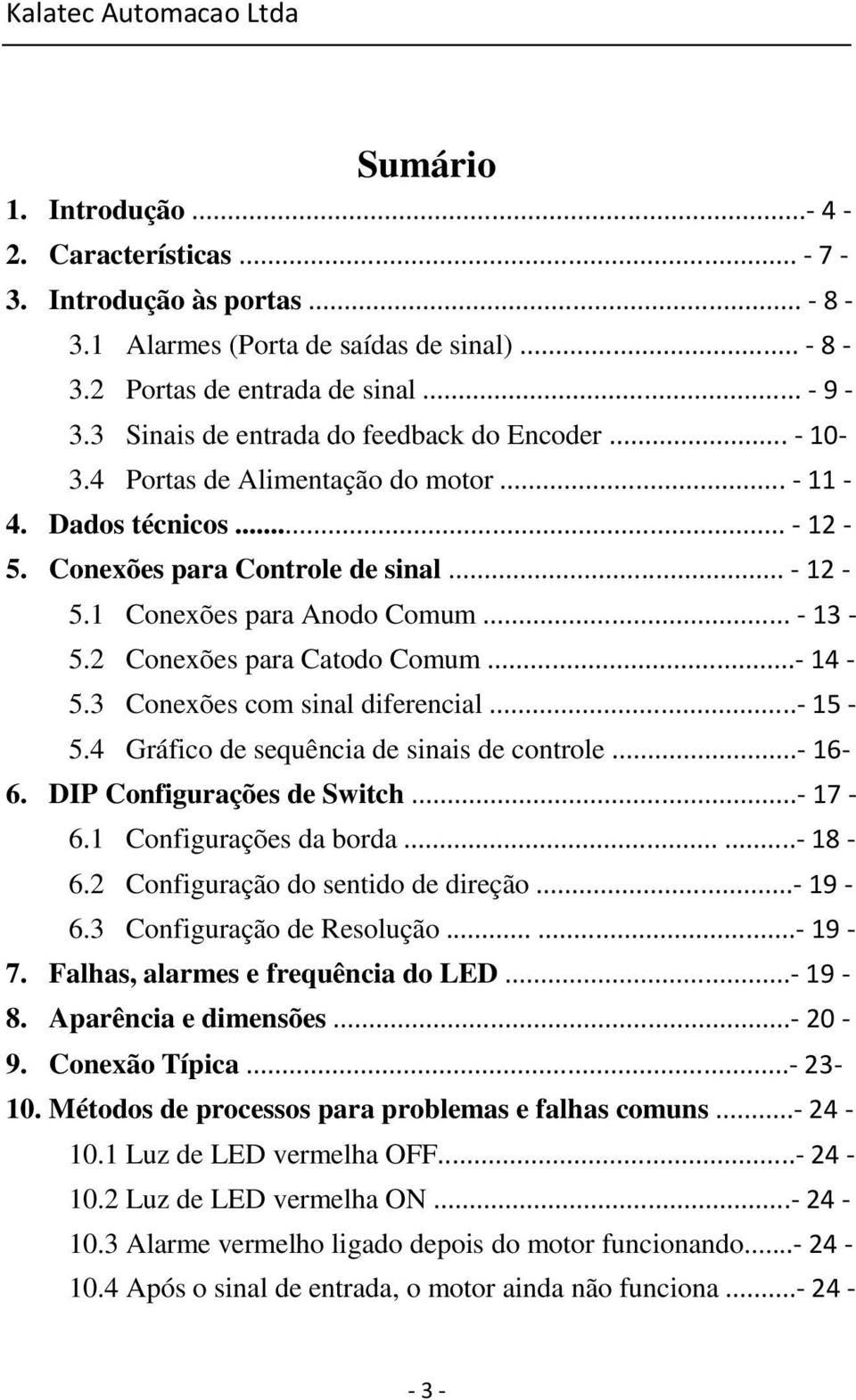 .. - 13-5.2 Conexões para Catodo Comum...- 14-5.3 Conexões com sinal diferencial...- 15-5.4 Gráfico de sequência de sinais de controle...- 16-6. DIP Configurações de Switch...- 17-6.