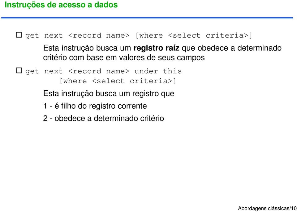 get next <record name> under this [where <select criteria>] Esta instrução busca um registro