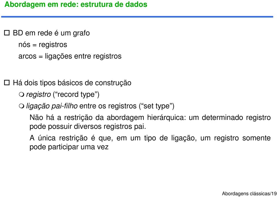 Não há a restrição da abordagem hierárquica: um determinado registro pode possuir diversos registros pai.