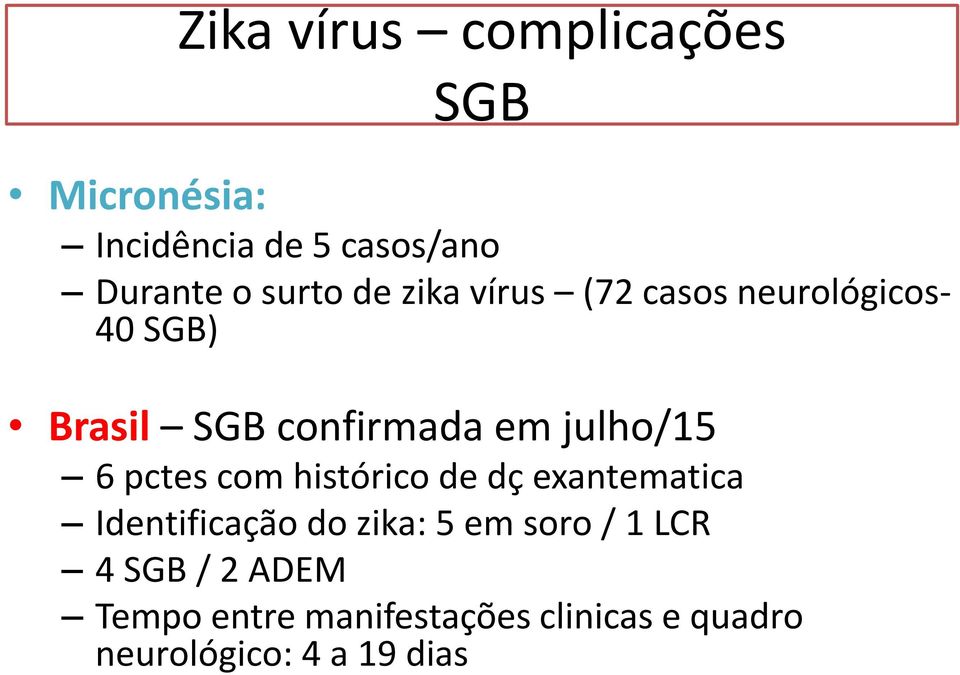 pctes com histórico de dç exantematica Identificação do zika: 5 em soro / 1 LCR 4