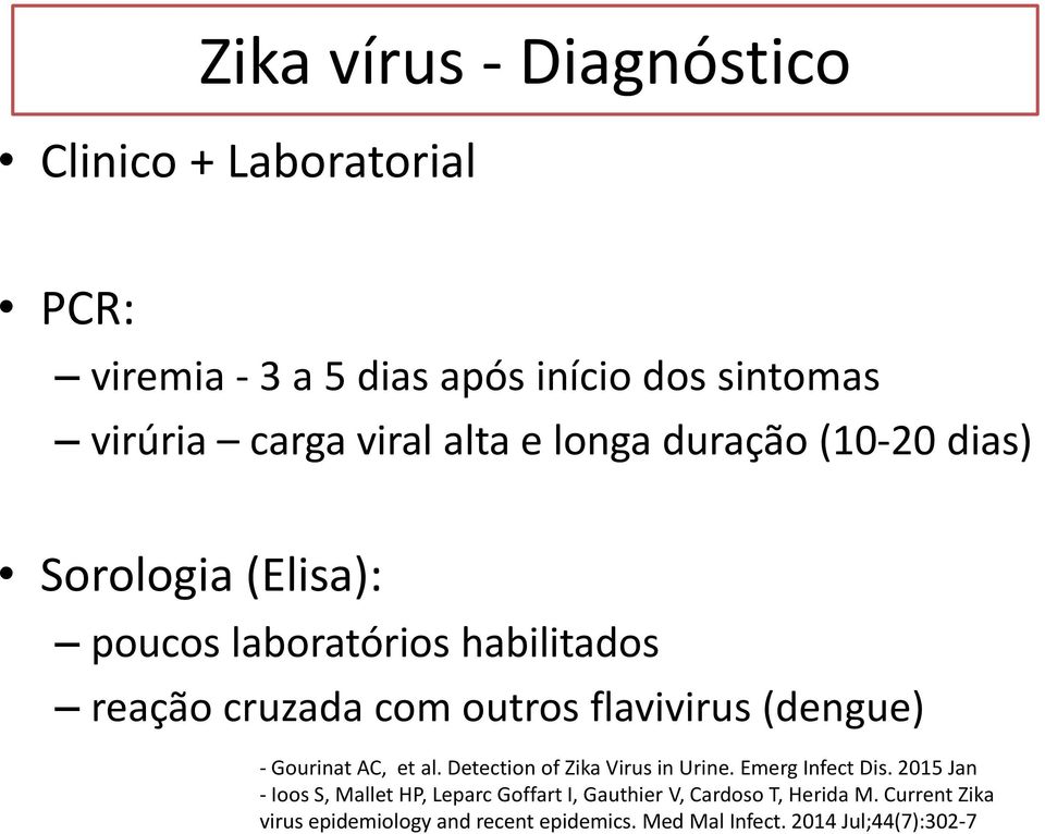 (dengue) - Gourinat AC, et al. Detection of Zika Virus in Urine. Emerg Infect Dis.