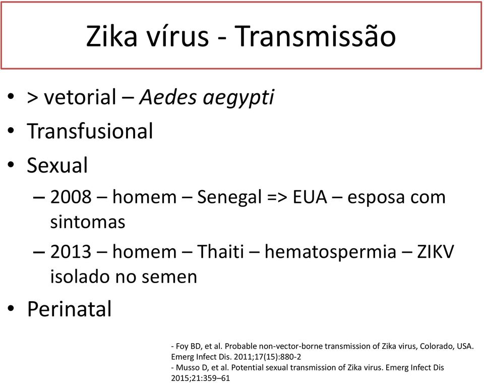Probable non-vector-borne transmission of Zika virus, Colorado, USA. Emerg Infect Dis.