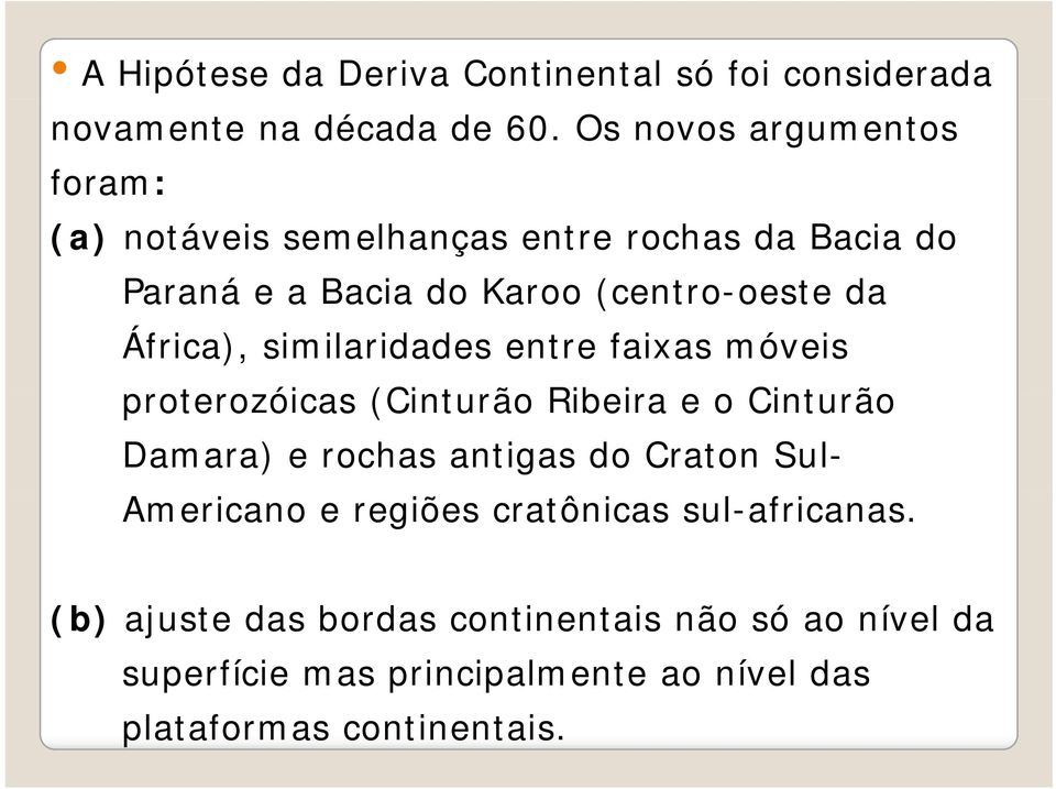 África), similaridades entre faixas móveis proterozóicas (Cinturão Ribeira e o Cinturão Damara) e rochas antigas do Craton