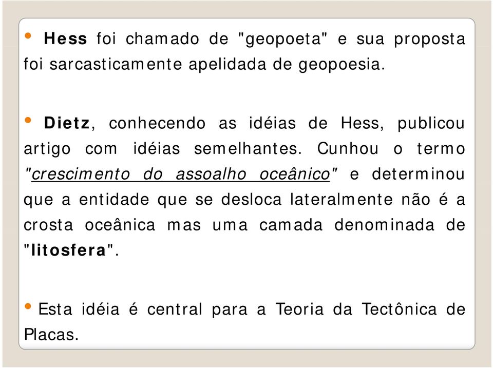 Cunhou o termo "crescimento do assoalho oceânico" e determinou que a entidade que se desloca