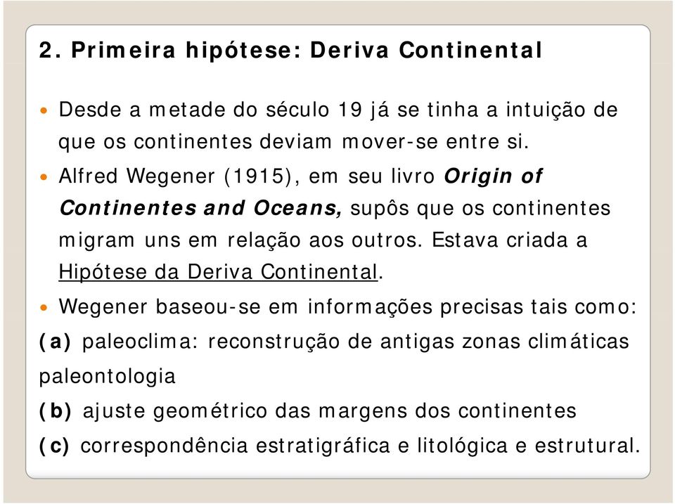 Estava criada a Hipótese da Deriva Continental.