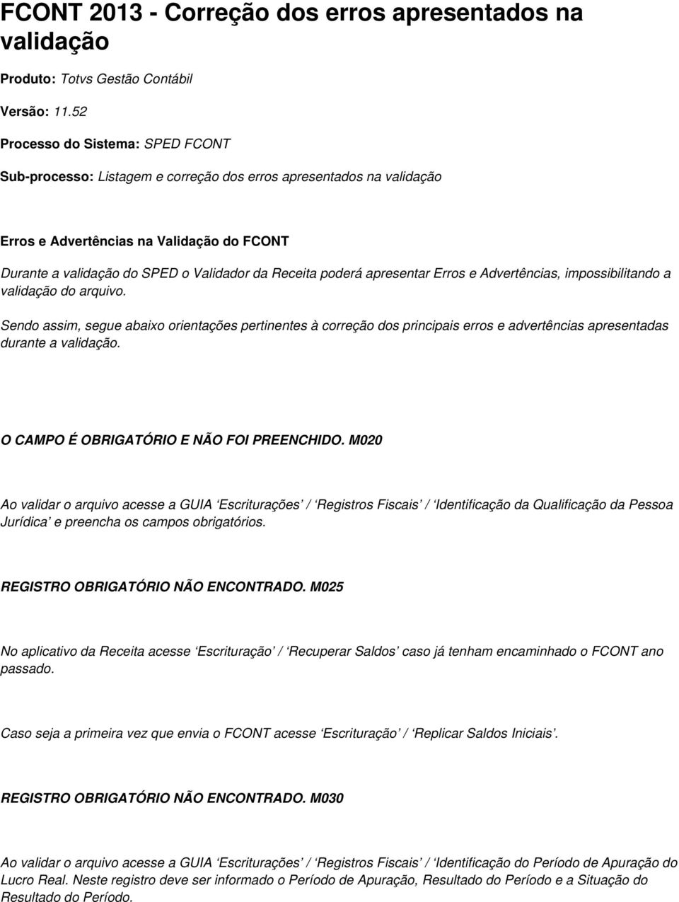 poderá apresentar Erros e Advertências, impossibilitando a validação do arquivo.