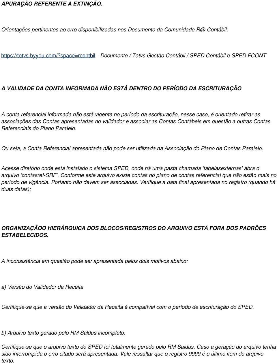 no período da escrituração, nesse caso, é orientado retirar as associações das Contas apresentadas no validador e associar as Contas Contábeis em questão a outras Contas Referenciais do Plano