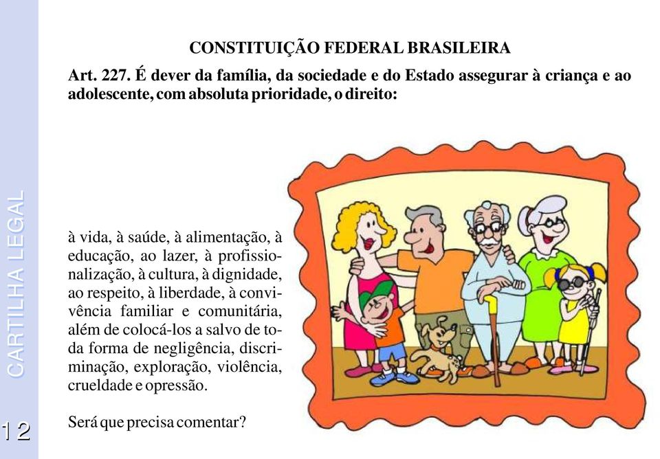 direito: 12 à vida, à saúde, à alimentação, à educação, ao lazer, à profissionalização, à cultura, à dignidade, ao