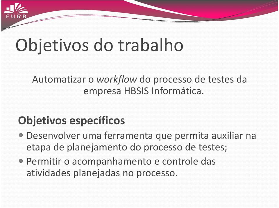 Objetivos específicos Desenvolver uma ferramenta que permita auxiliar na