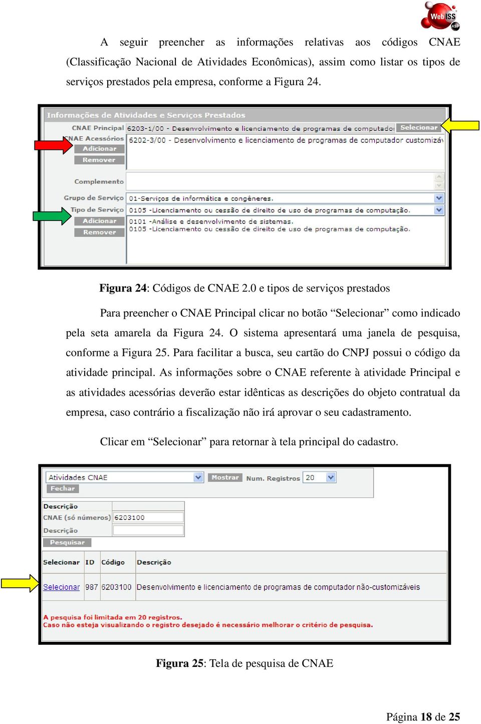 O sistema apresentará uma janela de pesquisa, conforme a Figura 25. Para facilitar a busca, seu cartão do CNPJ possui o código da atividade principal.