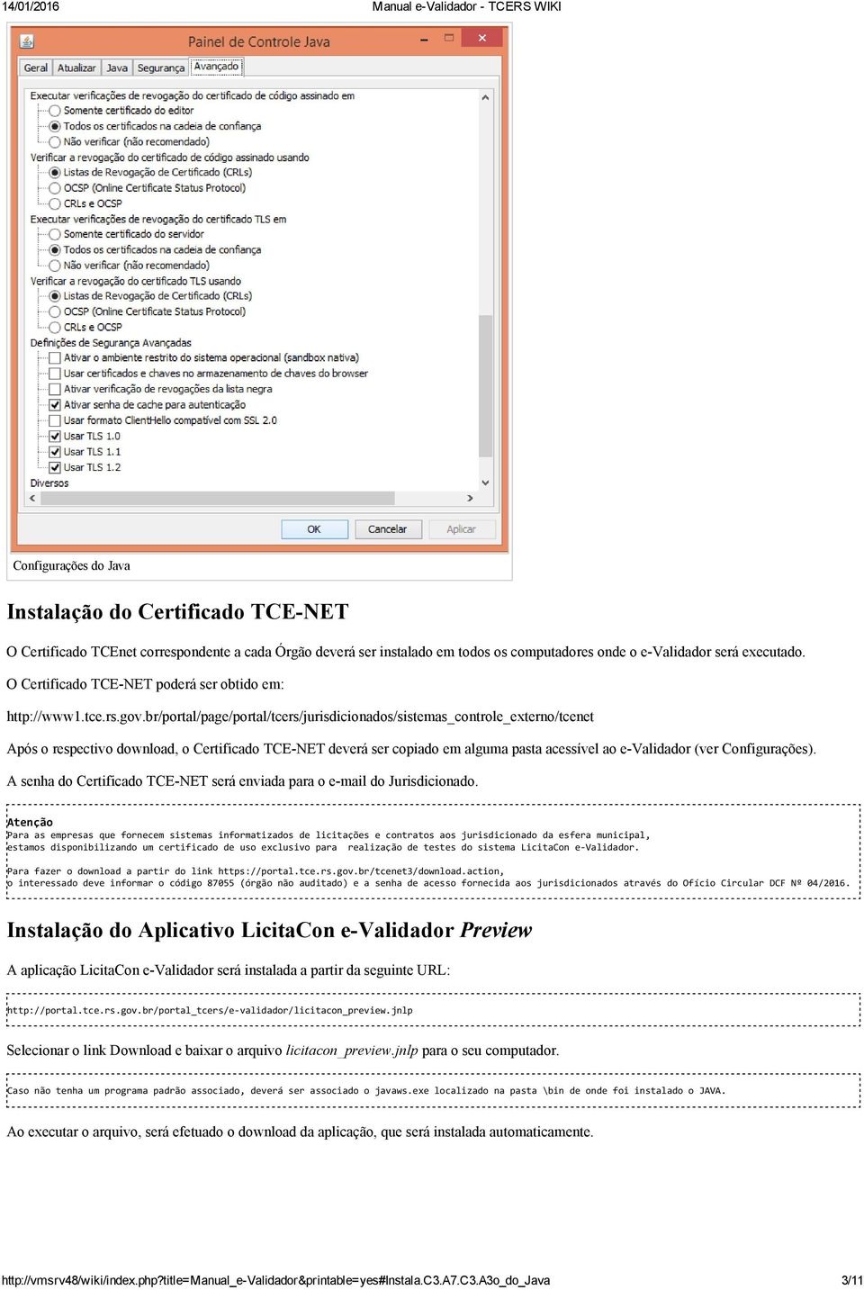 br/portal/page/portal/tcers/jurisdicionados/sistemas_controle_externo/tcenet Após o respectivo download, o Certificado TCE NET deverá ser copiado em alguma pasta acessível ao e Validador (ver