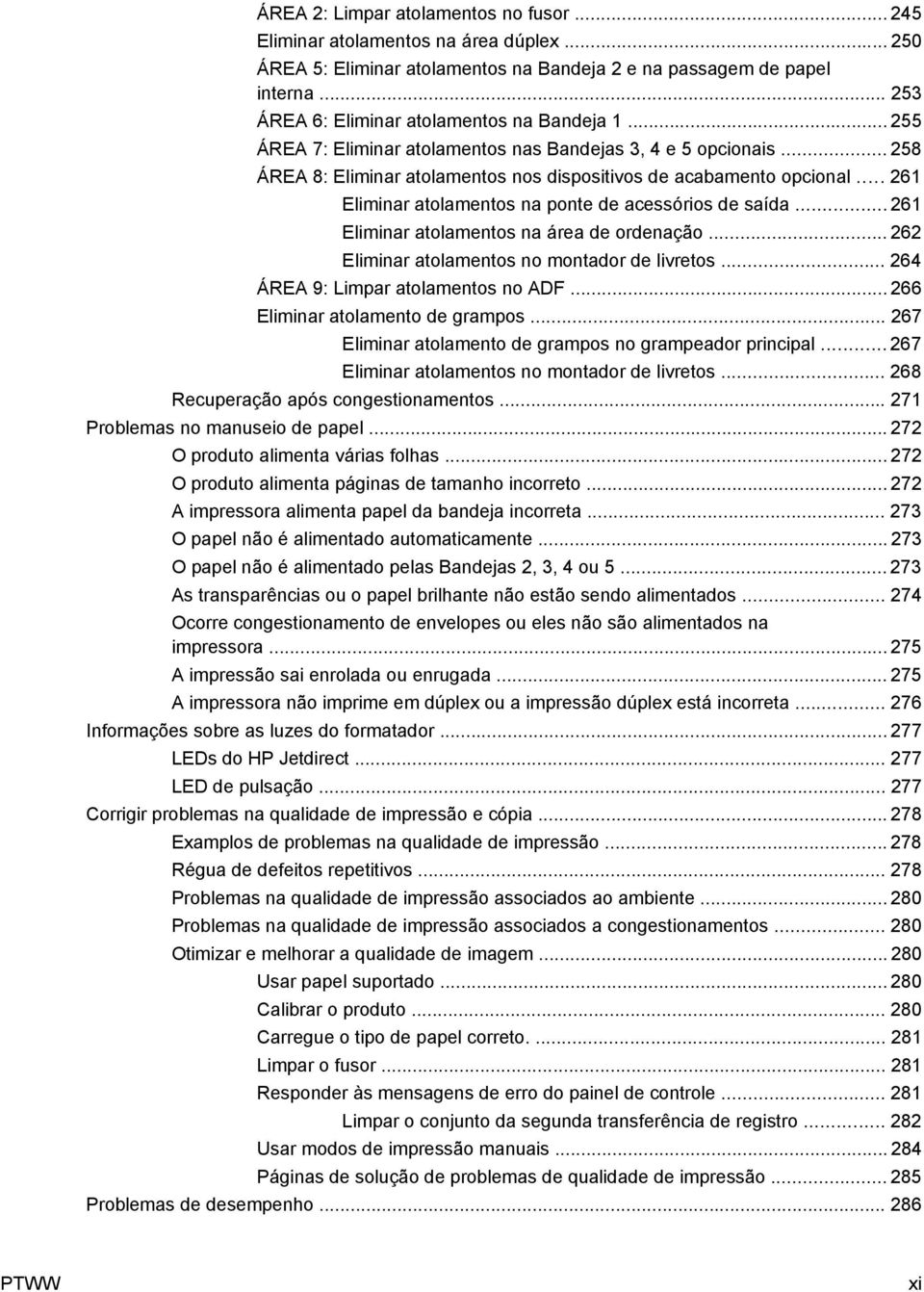 .. 261 Eliminar atolamentos na ponte de acessórios de saída... 261 Eliminar atolamentos na área de ordenação... 262 Eliminar atolamentos no montador de livretos... 264 ÁREA 9: Limpar atolamentos no ADF.