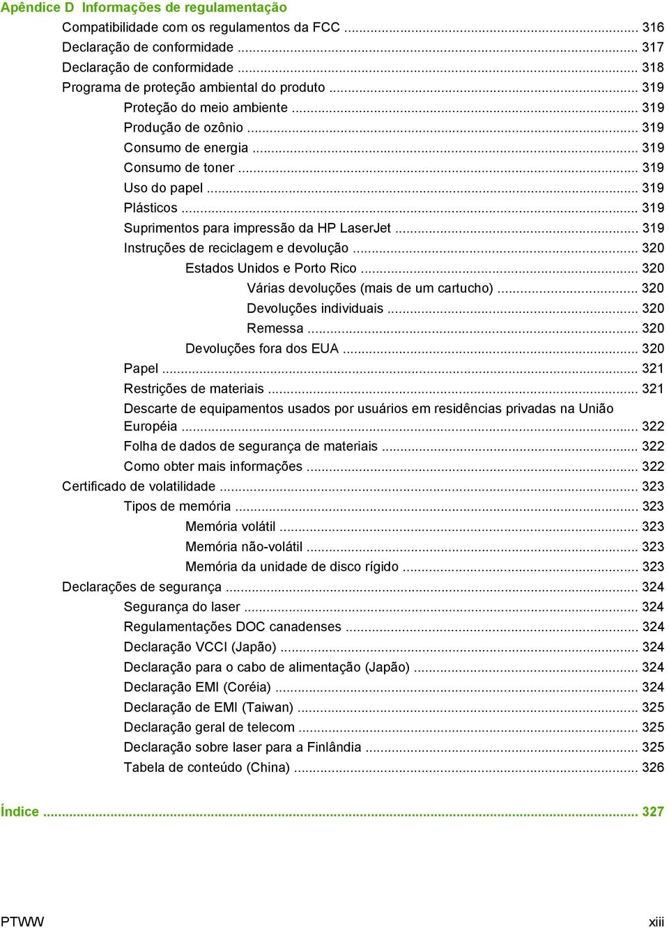 .. 319 Instruções de reciclagem e devolução... 320 Estados Unidos e Porto Rico... 320 Várias devoluções (mais de um cartucho)... 320 Devoluções individuais... 320 Remessa... 320 Devoluções fora dos EUA.