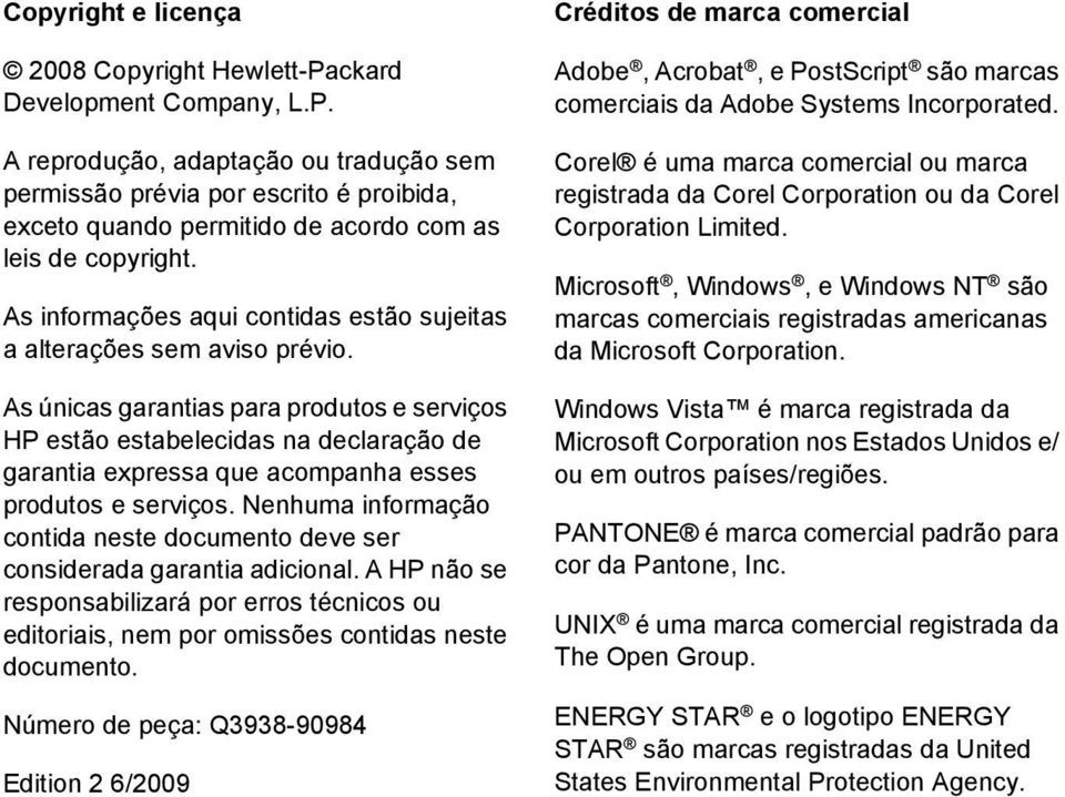 As únicas garantias para produtos e serviços HP estão estabelecidas na declaração de garantia expressa que acompanha esses produtos e serviços.