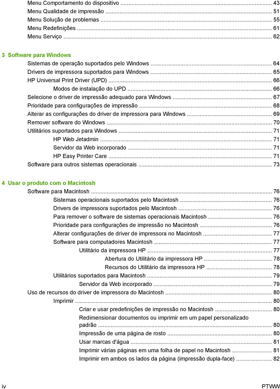 .. 66 Selecione o driver de impressão adequado para Windows... 67 Prioridade para configurações de impressão... 68 Alterar as configurações do driver de impressora para Windows.