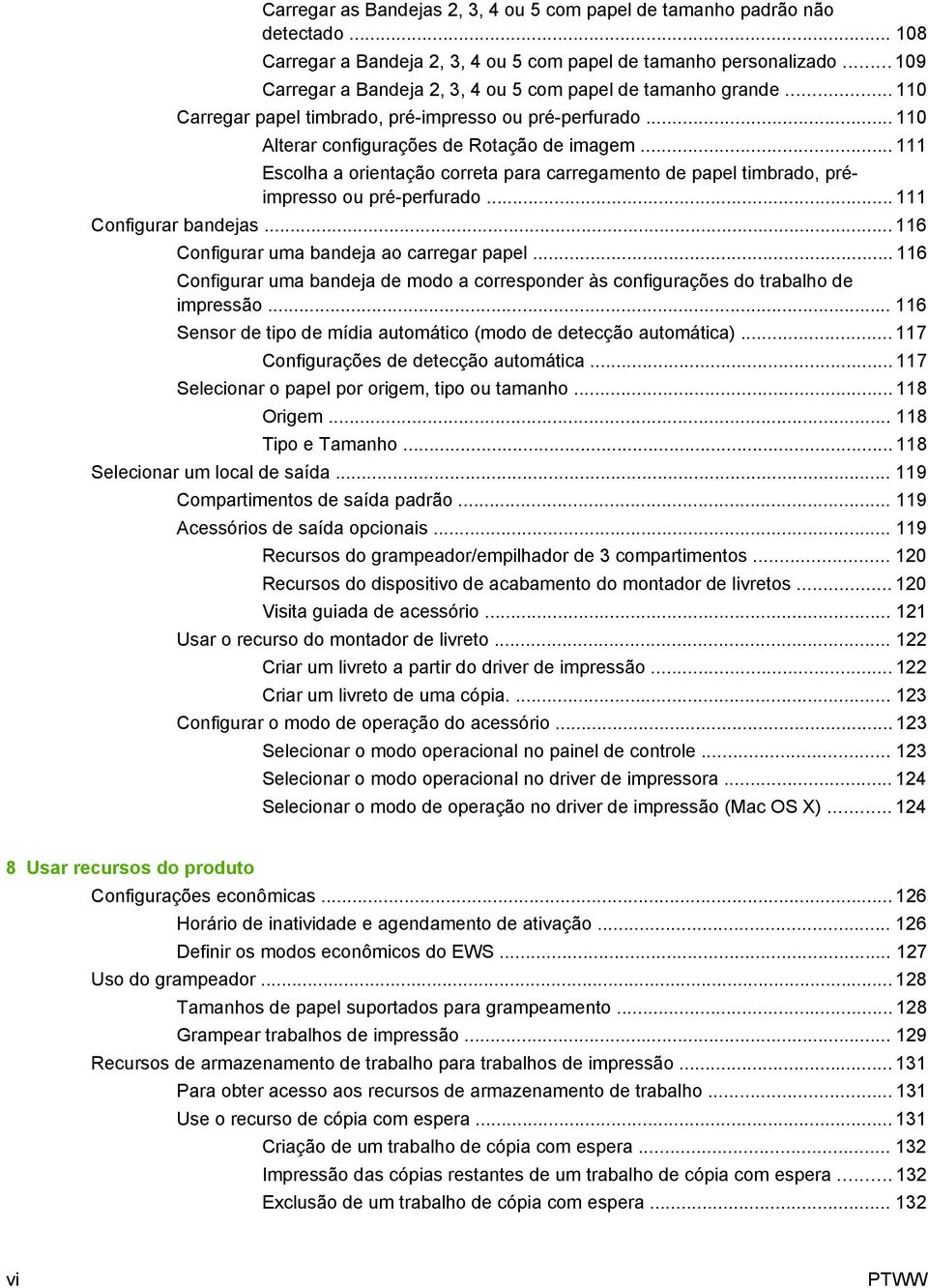 .. 111 Escolha a orientação correta para carregamento de papel timbrado, préimpresso ou pré-perfurado... 111 Configurar bandejas... 116 Configurar uma bandeja ao carregar papel.