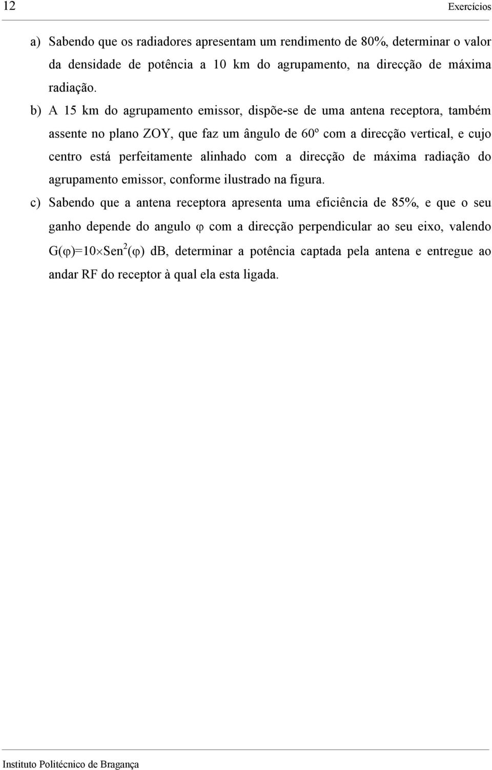 com a direcção de máxima radiação do agrupamento emissor, conforme ilustrado na figura.