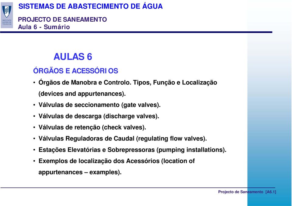 Válvulas de descarga (discharge valves). Válvulas de retenção (check valves).