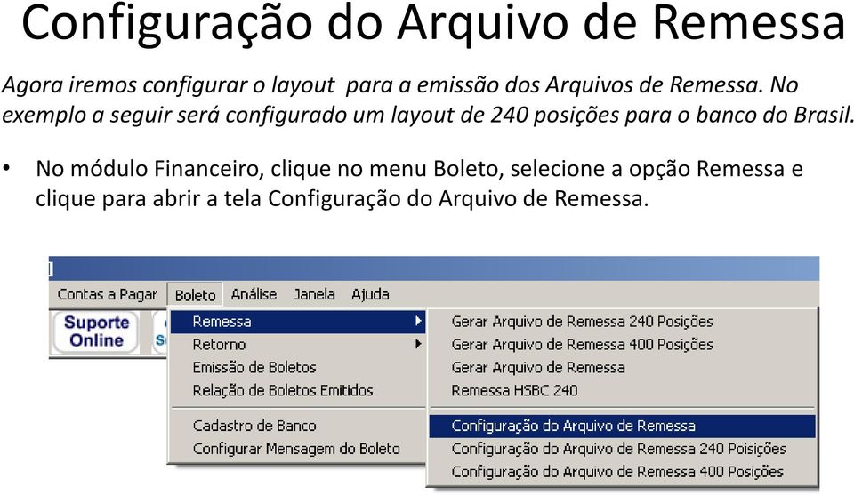 No exemplo a seguir será configurado um layout de 240 posições para o banco do