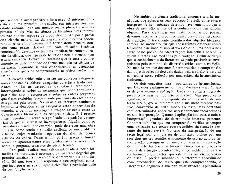 Ao por a prova esta ciencia materialista da literatura que estamos procurando, áe se simultaneamente a forma desta procura convem uma praxis flexivel em cada situacao historica concreta â('), devemos