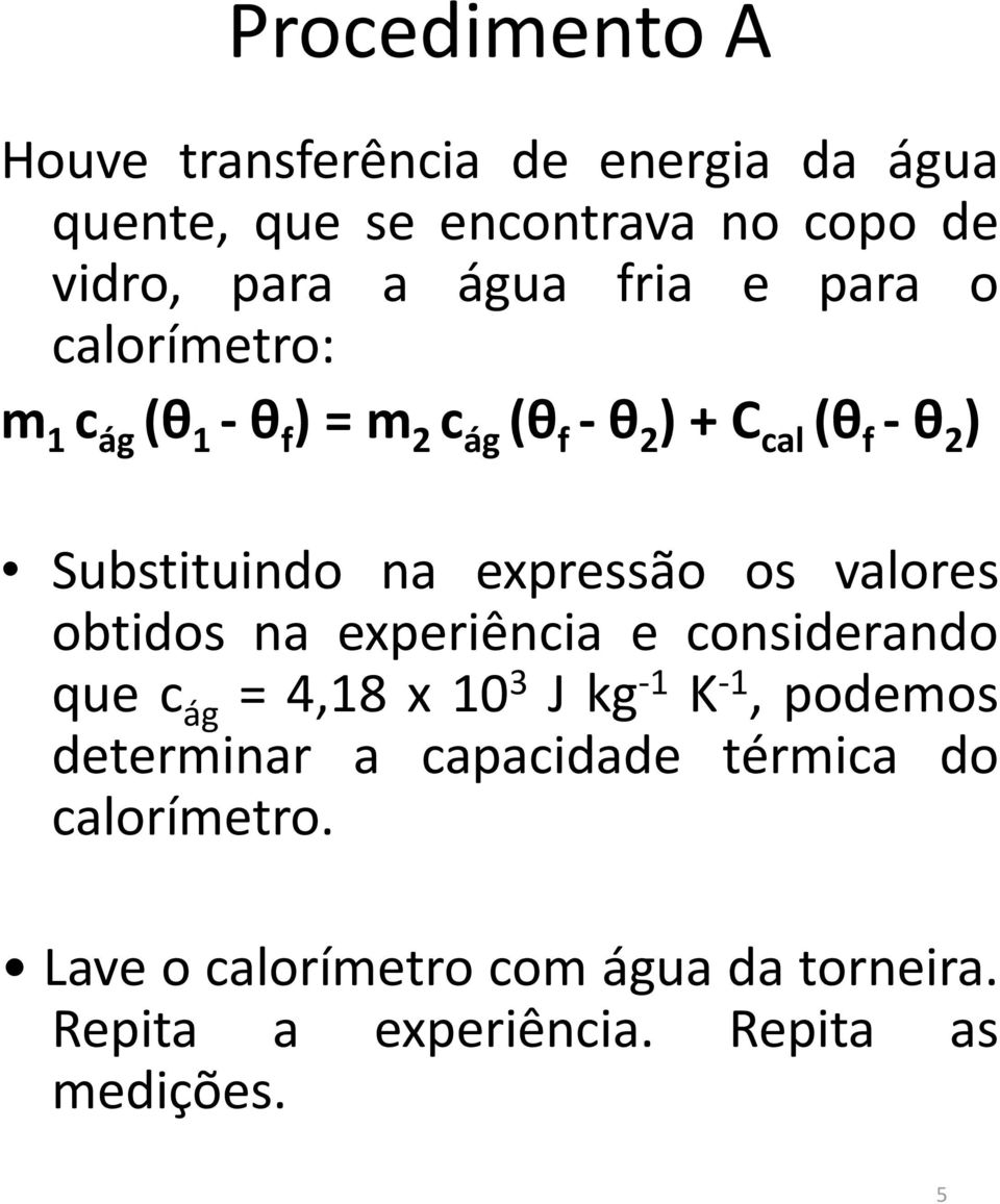 expressão os valores obtidos na experiência e considerando que c ág = 4,18 x 10 3 J kg -1 K -1, podemos