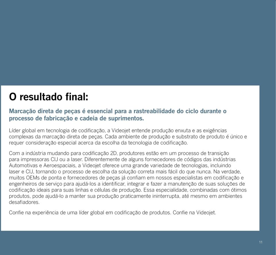 Cada ambiente de produção e substrato de produto é único e requer consideração especial acerca da escolha da tecnologia de codificação.