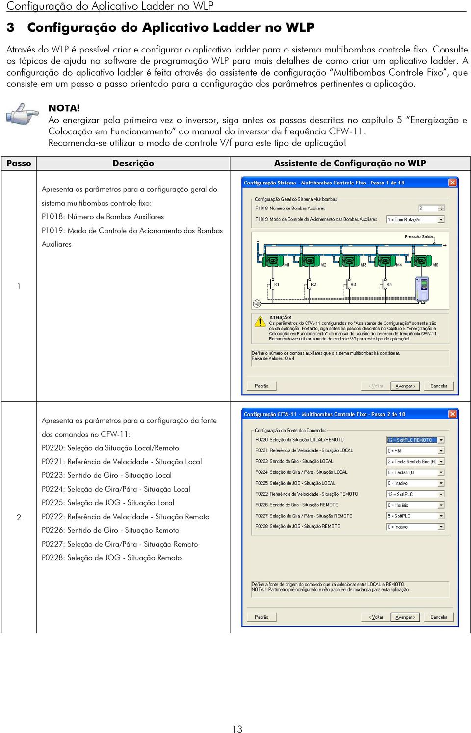 A configuração do aplicativo ladder é feita através do assistente de configuração Multibombas Controle Fixo, que consiste em um passo a passo orientado para a configuração dos parâmetros pertinentes